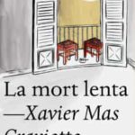 “La mort lenta” amb Xavier Mas Craviotto (Aplaçat fins nou avís)