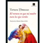“El verano en que mi madre tuvo los ojos verdes” de Tatiana Tibuleac