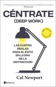 Céntrate (deep work) : las cuatro reglas para el éxito en la era de la distracción