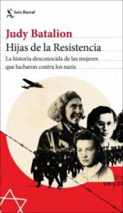Hijas de la Resistencia : la historia desconocida de las mujeres que lucharon contra los nazis