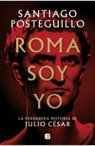 Roma soy yo : la verdadera historia de Julio César